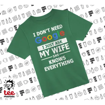 I don't need Google, just ask my WIFE, Άνετο παιδικό T-Shirt ΠΡΑΣΙΝΟ από 100% βαμβάκι, για κάθε μέρα. Vegan & OEKO-TEX πιστοποιημένο.