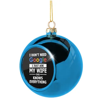 I don't need Google, just ask my WIFE, Blue Christmas tree ball ornament 8cm