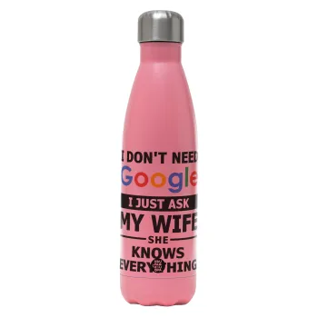 I don't need Google, just ask my WIFE, Μεταλλικό παγούρι θερμός Ροζ Ματ (Stainless steel), διπλού τοιχώματος, 500ml