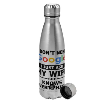 I don't need Google, just ask my WIFE, Metallic water bottle, stainless steel, 750ml