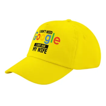 I don't need Google, just ask my WIFE, Child's Baseball Cap, 100% Cotton Twill, Yellow (COTTON, CHILD, UNISEX, ONE SIZE)