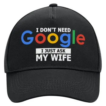 I don't need Google, just ask my WIFE, Adult Ultimate Hat BLACK, (100% COTTON DRILL, ADULT, UNISEX, ONE SIZE)