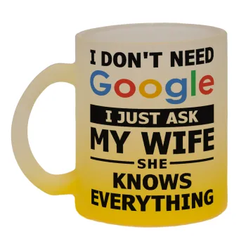 I don't need Google, just ask my WIFE, Κούπα γυάλινη δίχρωμη με βάση το κίτρινο ματ, 330ml