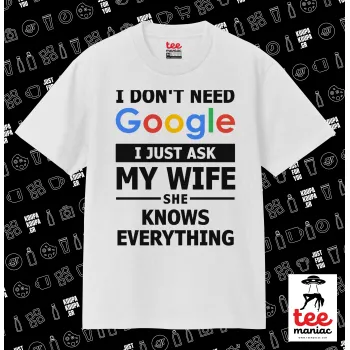 I don't need Google, just ask my WIFE, Κλασικό T-Shirt, διπλής ραφής, χωρίς πλευρικές ραφές ΛΕΥΚΟ από 100% βαμβάκι. Vegan & OEKO-TEX πιστοποιημένο.