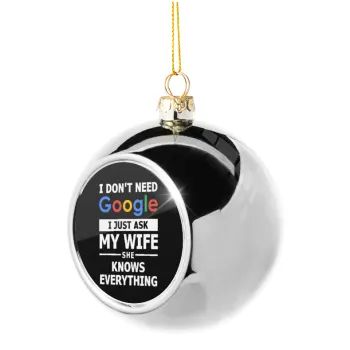 I don't need Google, just ask my WIFE, Silver 8cm Christmas tree ball ornament