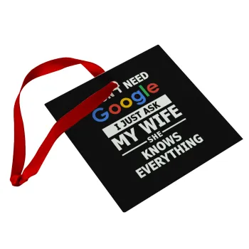 I don't need Google, just ask my WIFE, Christmas ornament, glass square ornament 9x9cm