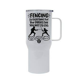 Fencing, do everything that your parents told you not to do., Mega Stainless steel Tumbler with lid, double wall 750L