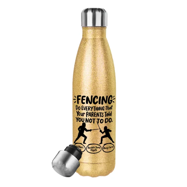 Fencing, do everything that your parents told you not to do. — 1