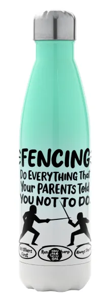 Fencing, do everything that your parents told you not to do. — 1