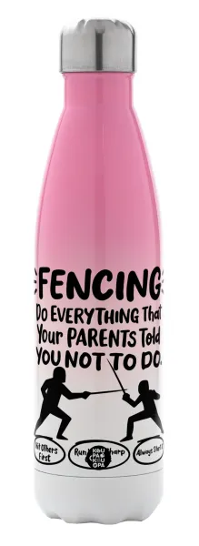 Fencing, do everything that your parents told you not to do. — 1