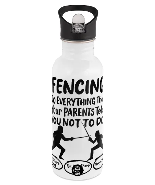 Fencing, do everything that your parents told you not to do. — 1