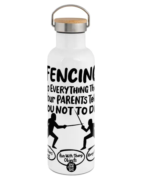Fencing, do everything that your parents told you not to do. — 1