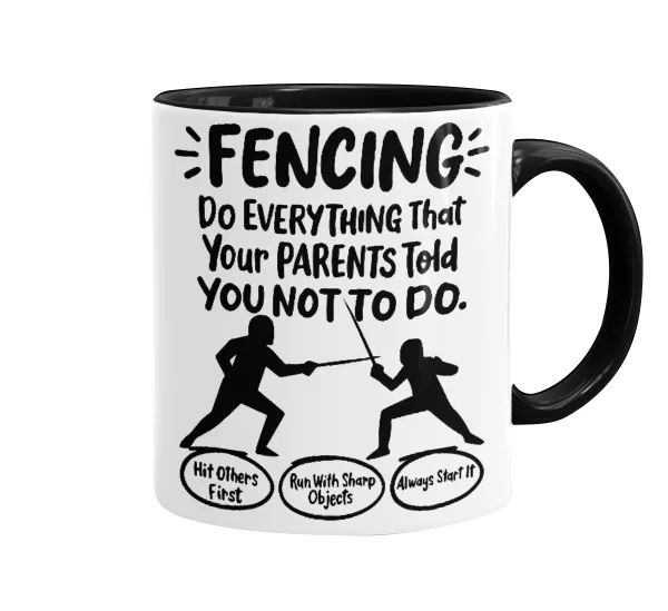 Fencing, do everything that your parents told you not to do. — 1
