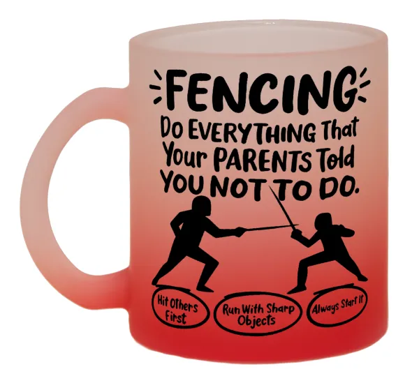 Fencing, do everything that your parents told you not to do. — 1