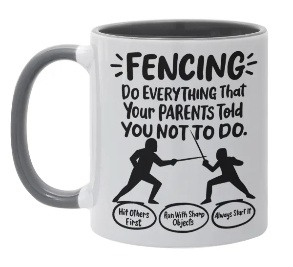 Fencing, do everything that your parents told you not to do. — 1