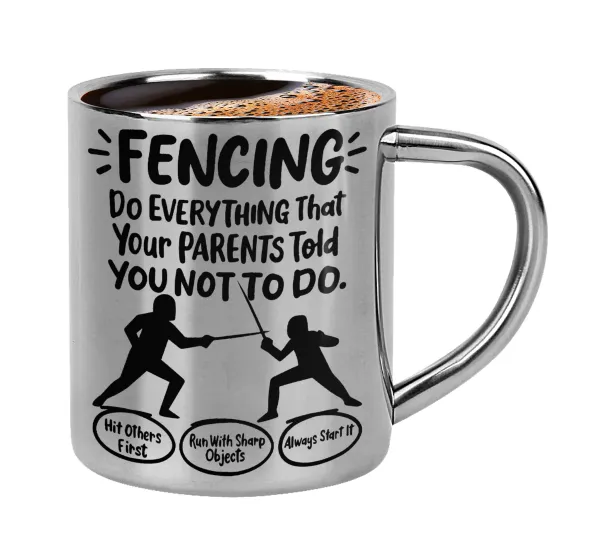 Fencing, do everything that your parents told you not to do. — 1