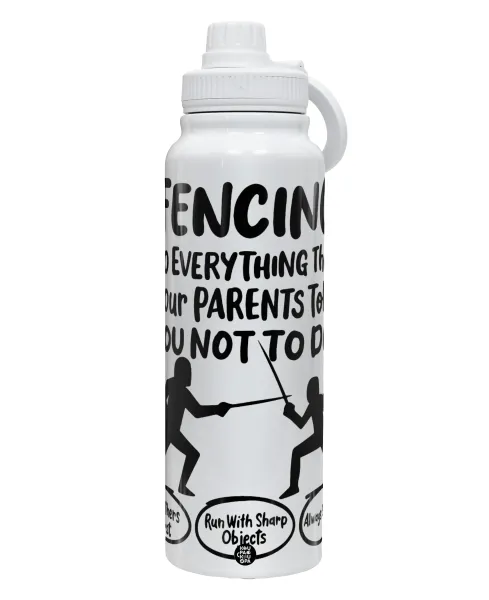 Fencing, do everything that your parents told you not to do. — 1