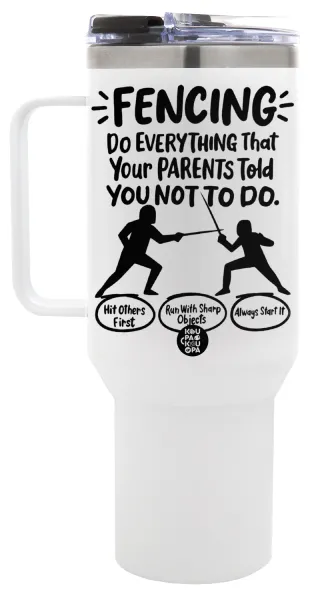 Fencing, do everything that your parents told you not to do. — 1