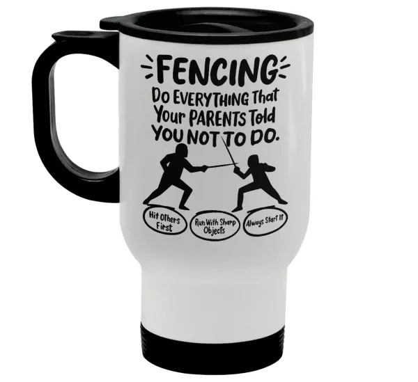 Fencing, do everything that your parents told you not to do. — 1