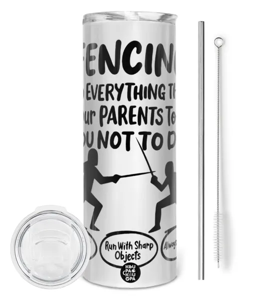 Fencing, do everything that your parents told you not to do. — 1