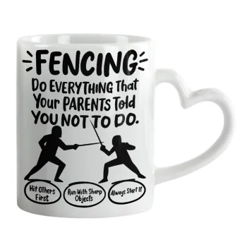 Fencing, do everything that your parents told you not to do., Mug heart handle, ceramic, 330ml