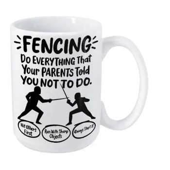 Fencing, do everything that your parents told you not to do., Κούπα Mega, κεραμική, 450ml