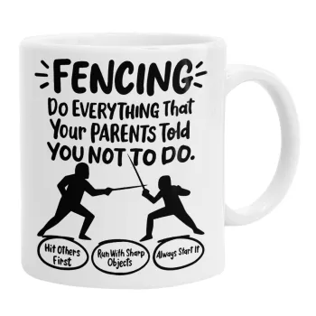 Fencing, do everything that your parents told you not to do., Κούπα, κεραμική, 330ml