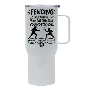 Fencing, do everything that your parents told you not to do., Mega Stainless steel Tumbler with lid, double wall 750L