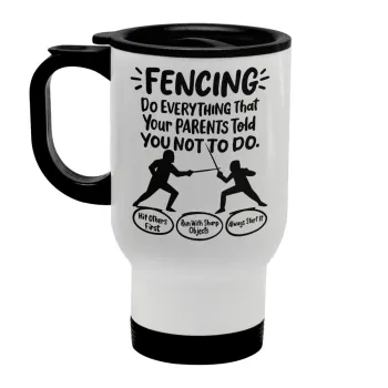 Fencing, do everything that your parents told you not to do., Stainless steel travel mug with lid, double wall white 450ml