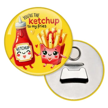 Ketchup To My Fries, Μαγνητάκι και ανοιχτήρι μπύρας στρογγυλό διάστασης 5,9cm