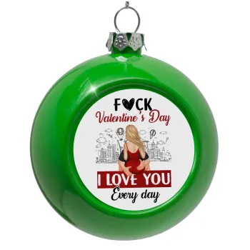 I love You Everyday , Green Christmas tree ornament bauble 8cm