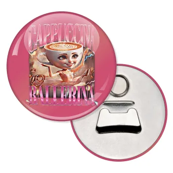 BALLERINA CAPUCHINA FUNK, Μαγνητάκι και ανοιχτήρι μπύρας στρογγυλό διάστασης 5,9cm
