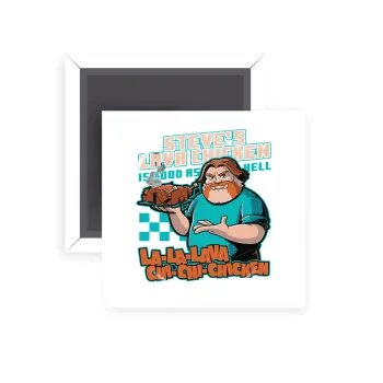 Steves Lava Chicken, Μαγνητάκι ψυγείου τετράγωνο διάστασης 5x5cm