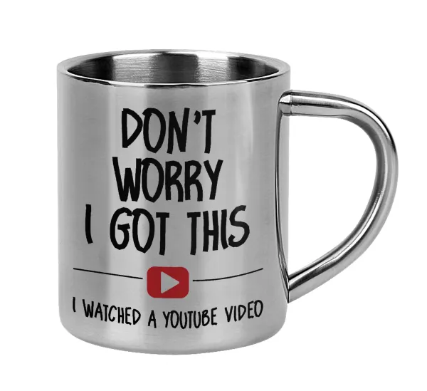 don't worry i got this — Mug Stainless steel double wall 300ml