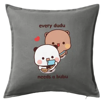 Every Dudu needs a bubu, Μαξιλάρι καναπέ Γκρι 100% βαμβάκι, περιέχεται το γέμισμα (50x50cm)