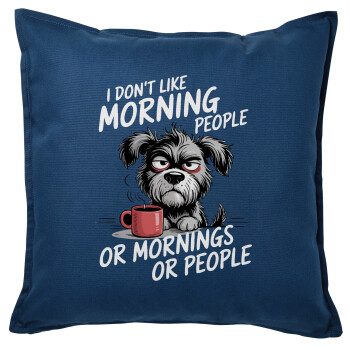 I Don't Like Morning People..., Μαξιλάρι καναπέ Μπλε 100% βαμβάκι, περιέχεται το γέμισμα (50x50cm)