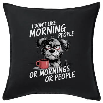 I Don't Like Morning People..., Μαξιλάρι καναπέ Μαύρο 100% βαμβάκι, περιέχεται το γέμισμα (50x50cm)