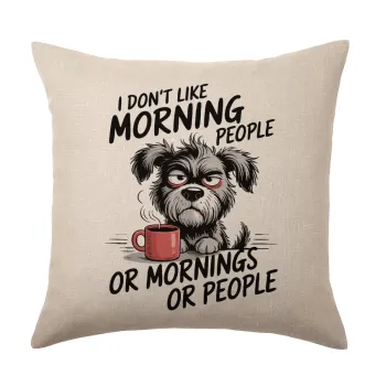 I Don't Like Morning People..., Μαξιλάρι καναπέ ΛΙΝΟ 40x40cm περιέχεται το  γέμισμα