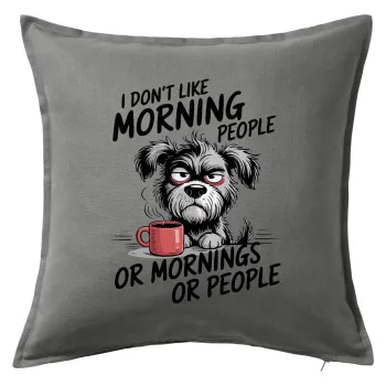I Don't Like Morning People..., Sofa cushion Grey 50x50cm includes filling