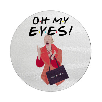Friends,. oh my eyes Phoebe, Επιφάνεια κοπής γυάλινη στρογγυλή (30cm)