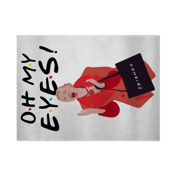 Friends,. oh my eyes Phoebe, Επιφάνεια κοπής γυάλινη (38x28cm)