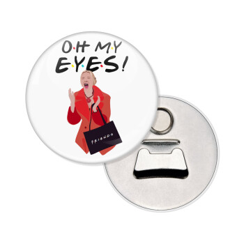 Friends,. oh my eyes Phoebe, Μαγνητάκι και ανοιχτήρι μπύρας στρογγυλό διάστασης 5,9cm