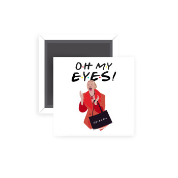 Friends,. oh my eyes Phoebe, Μαγνητάκι ψυγείου τετράγωνο διάστασης 5x5cm