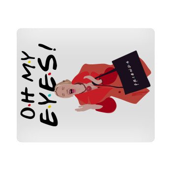Friends,. oh my eyes Phoebe, Mousepad rect 23x19cm