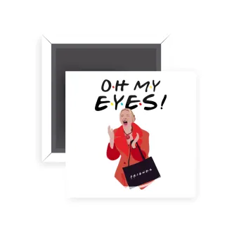 Friends,. oh my eyes Phoebe, Μαγνητάκι ψυγείου τετράγωνο διάστασης 5x5cm