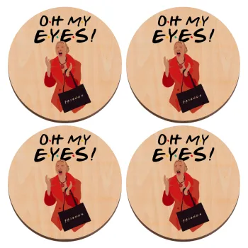 Friends,. oh my eyes Phoebe, ΣΕΤ x4 Σουβέρ ξύλινα στρογγυλά plywood (9cm)