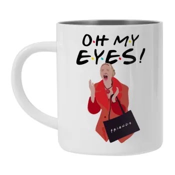 Friends,. oh my eyes Phoebe, Mug Stainless steel double wall 300ml