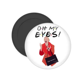 Friends,. oh my eyes Phoebe, Μαγνητάκι ψυγείου στρογγυλό διάστασης 5cm