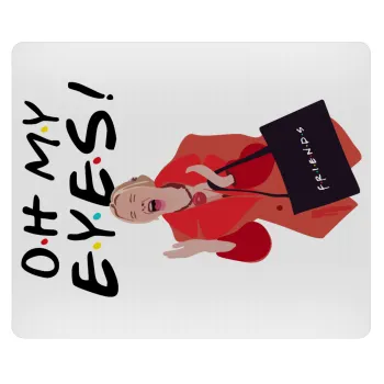 Friends,. oh my eyes Phoebe, Mousepad rect 23x19cm