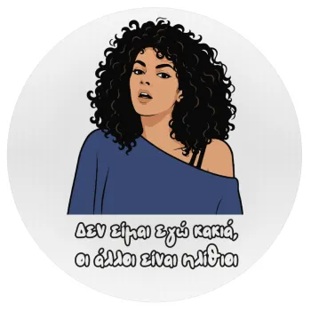 Δεν είμαι εγώ κακιά, Mousepad Round 20cm